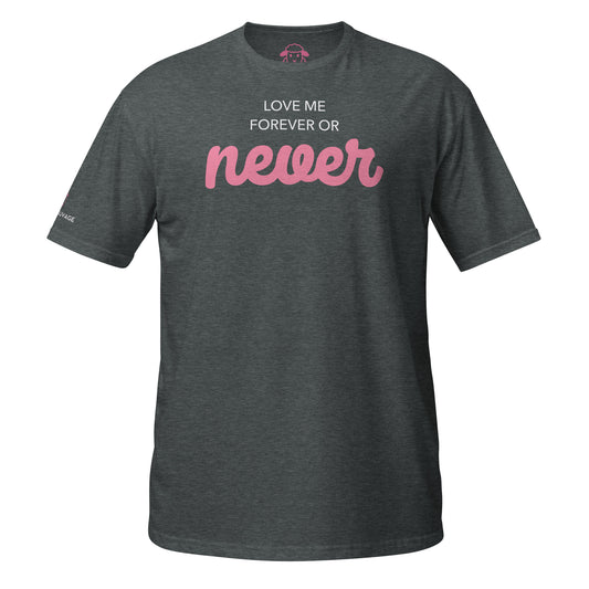 T-shirt "Love me forever or never"