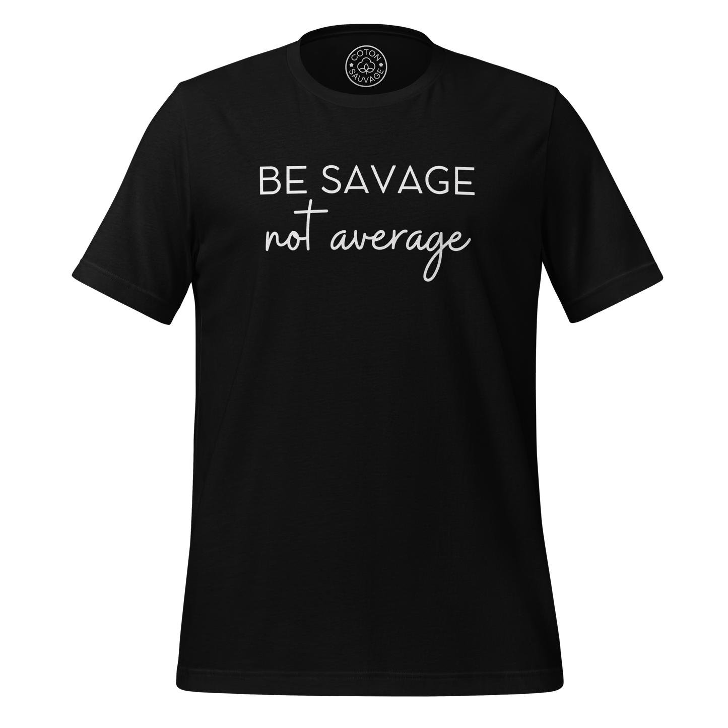 BE SAVAGE, NOT AVERAGE