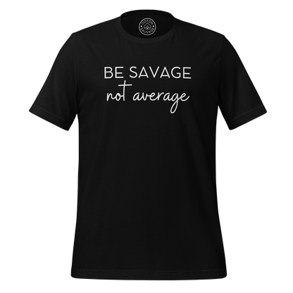 BE SAVAGE, NOT AVERAGE