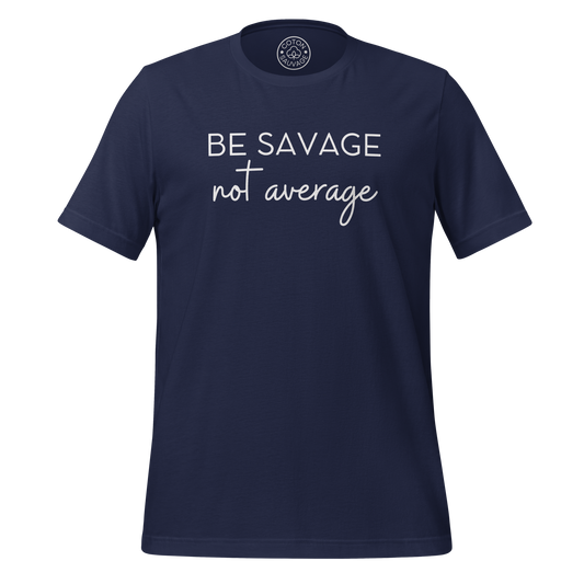 BE SAVAGE, NOT AVERAGE