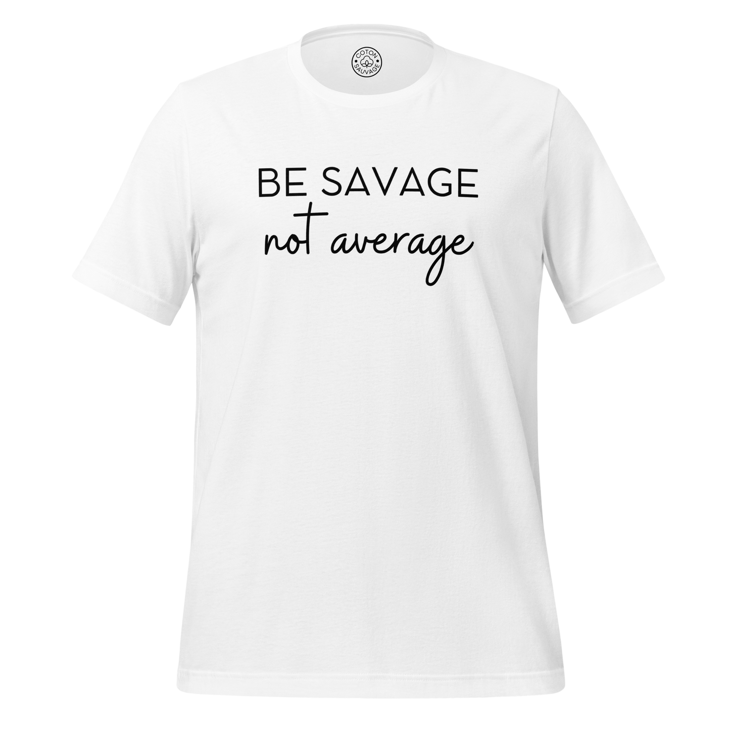 BE SAVAGE, NOT AVERAGE