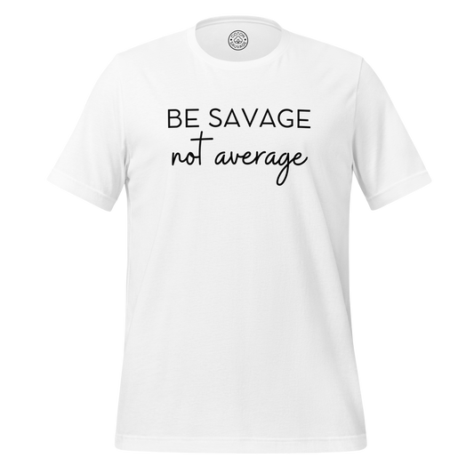 BE SAVAGE, NOT AVERAGE